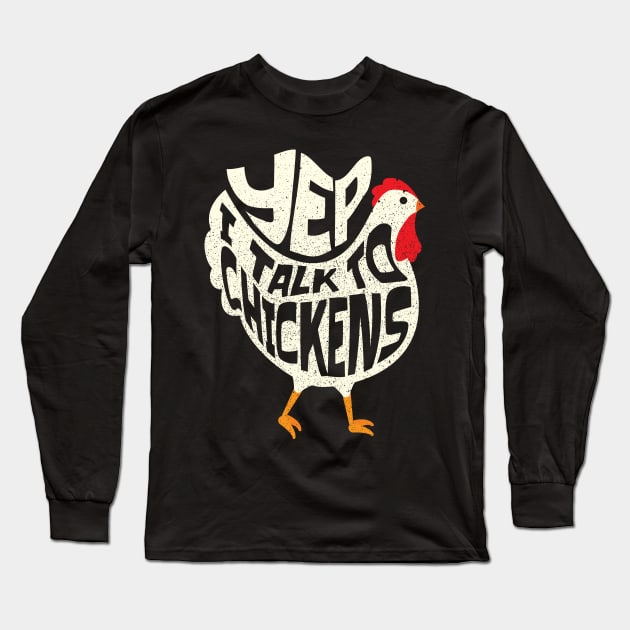 Yep I talk to Chickens Funny Chicken Lover Long Sleeve T-Shirt by aneisha